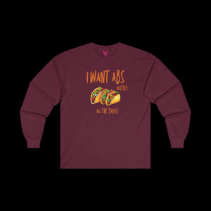 I Want Abs...olutely All the Tacos Long Sleeve T-Shirt