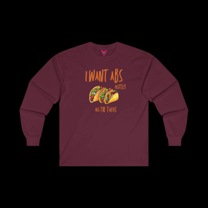 I Want Abs...olutely All the Tacos Long Sleeve T-Shirt