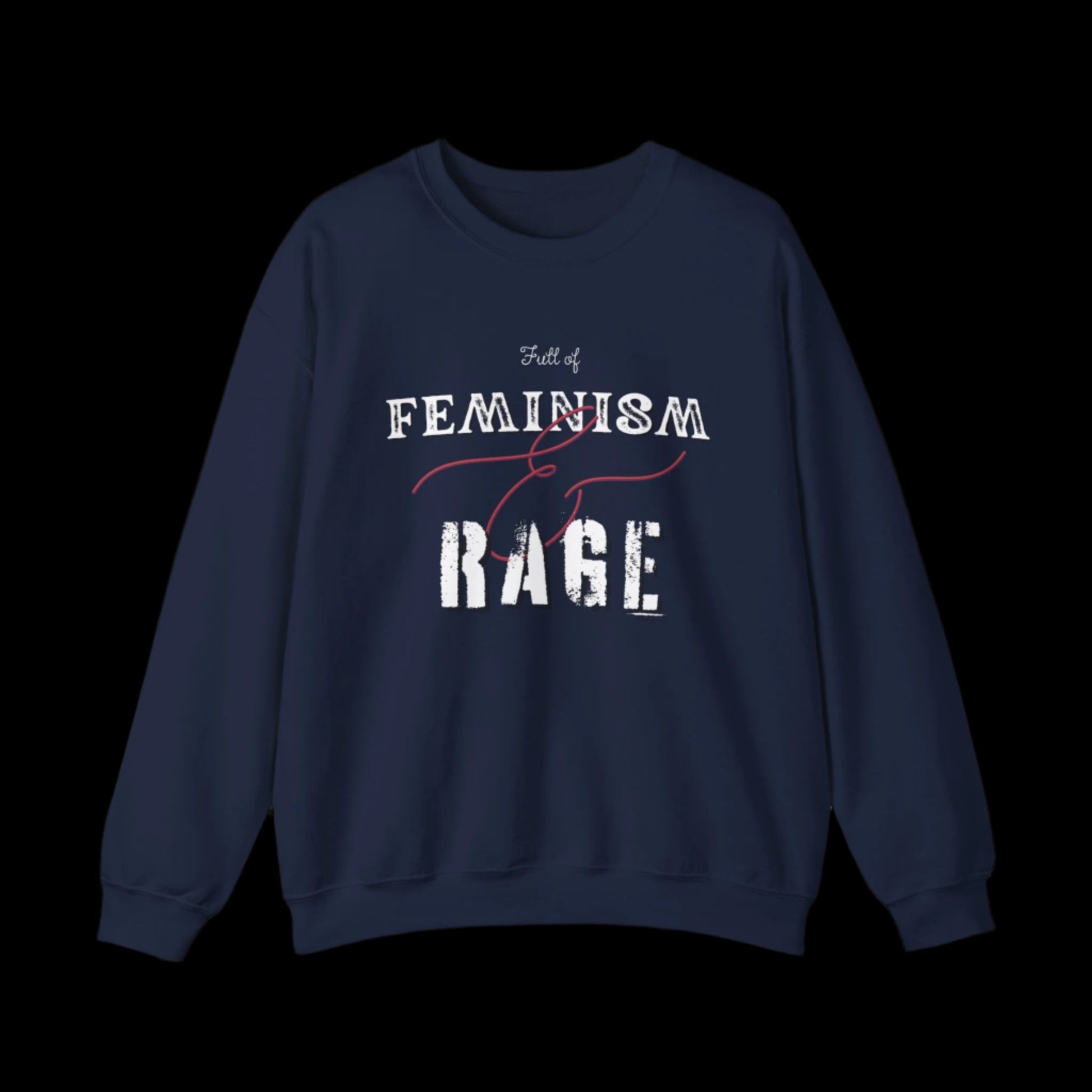 Full of Feminism & Rage Sweatshirt - empowHERbyHeidi