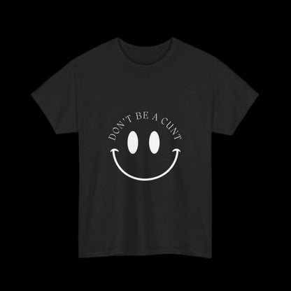 Smiley Don't be a C*nt Unisex T-Shirt - empowHERbyHeidi