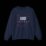 Exist Loudly Sweatshirt - empowHERbyHeidi