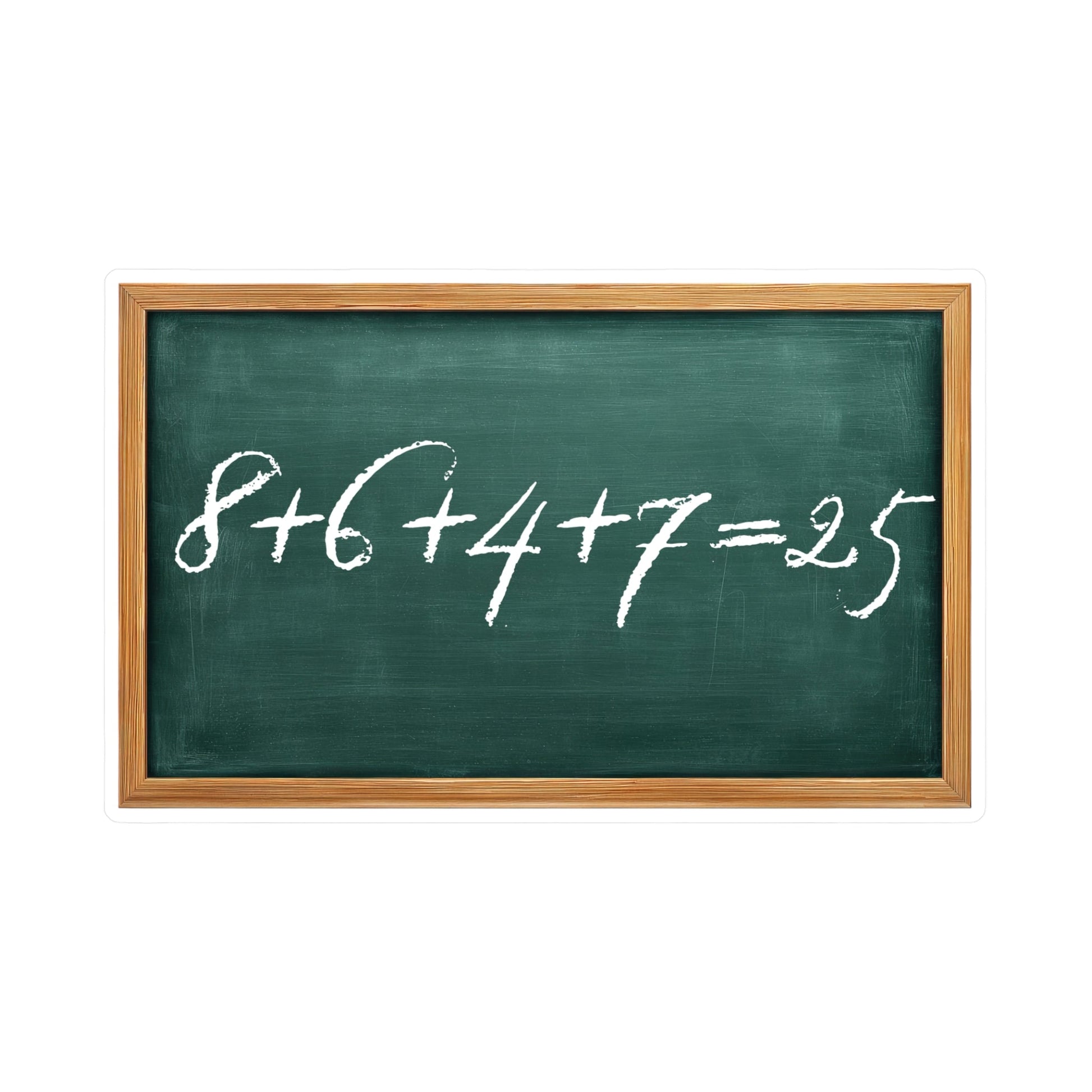 Sticker of a green chalkboard with a mathematical equation written "8+6+4+7=25" on it, framed in wood by empowHER by Heidi