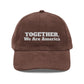Together, We Are America Embroidered Corduroy Hat - empowHERbyHeidi