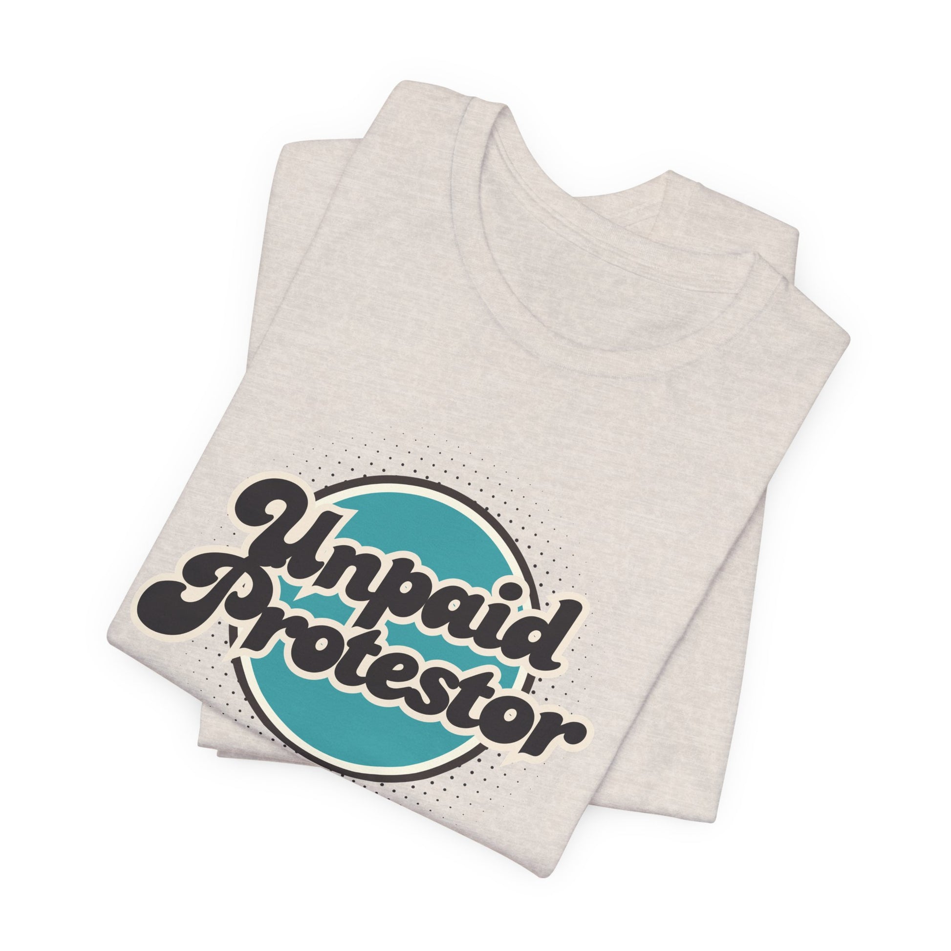 Unpaid Protestor Tee - empowHERbyHeidi