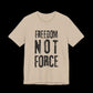Beige t-shirt with 'Freedom Not Force' text on a black background