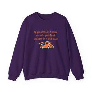 If You Want to Impress Me With Your truck, it Better be a Food Truck Crew Neck Sweatshirt - empowHERbyHeidi