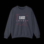 Exist Loudly Sweatshirt - empowHERbyHeidi