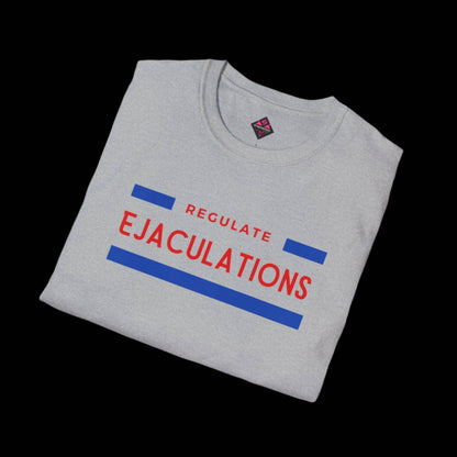 Regulate Ejaculations Unisex T-Shirt - empowHERbyHeidi