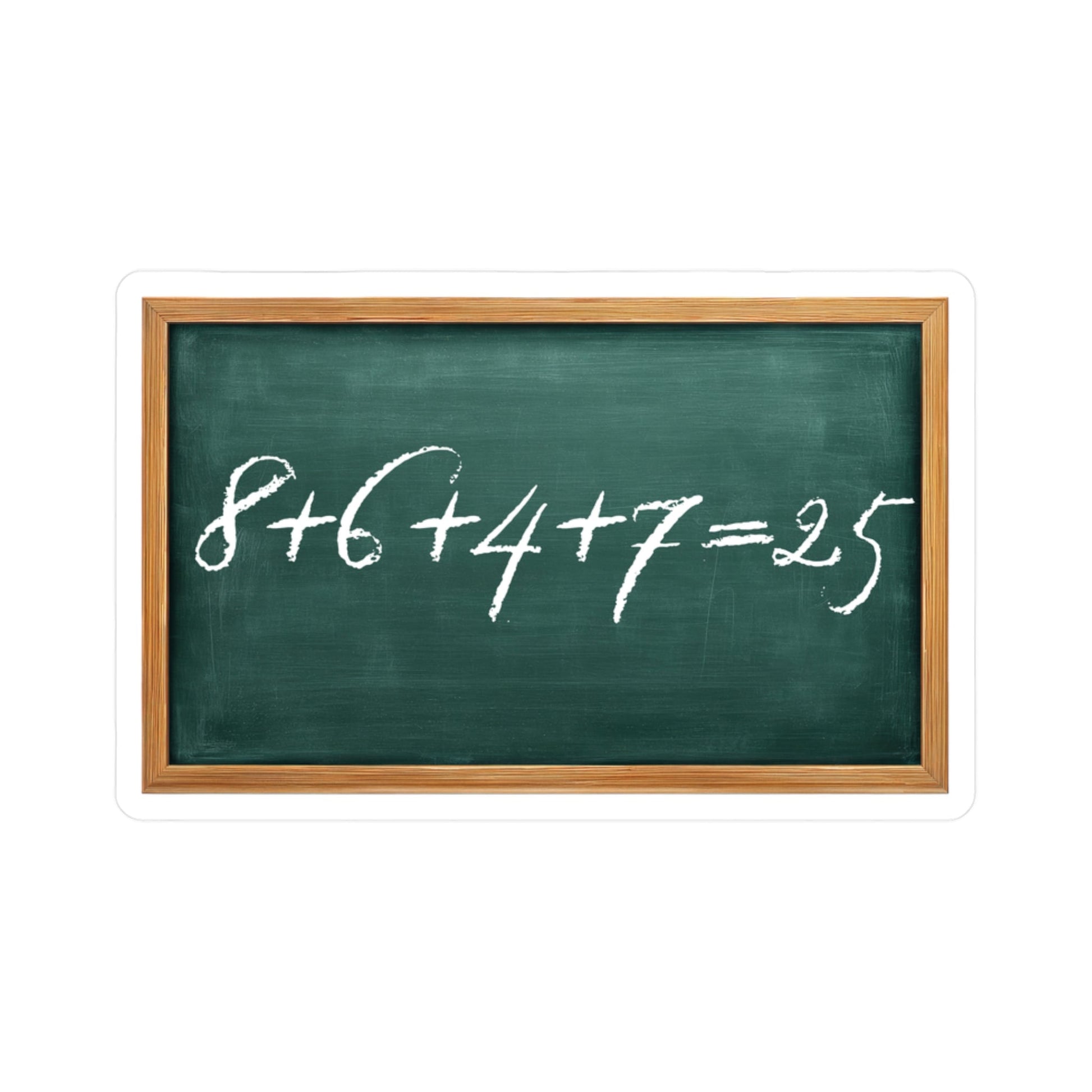 Sticker of a green chalkboard with a mathematical equation written "8+6+4+7=25" on it, framed in wood by empowHER by Heidi