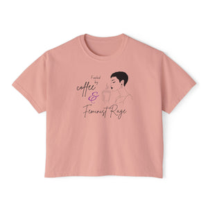 Fueled by Coffee & Feminist Rage Boxy Tee - empowHERbyHeidi