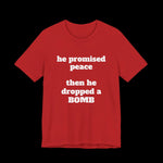 He Promised Peace, Then He Dropped a Bomb Jersey Tee - empowHERbyHeidi