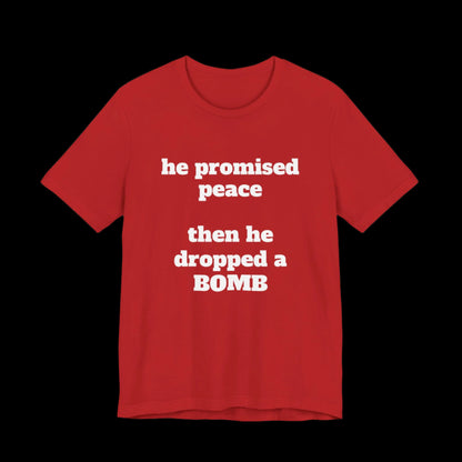 He Promised Peace, Then He Dropped a Bomb Jersey Tee - empowHERbyHeidi