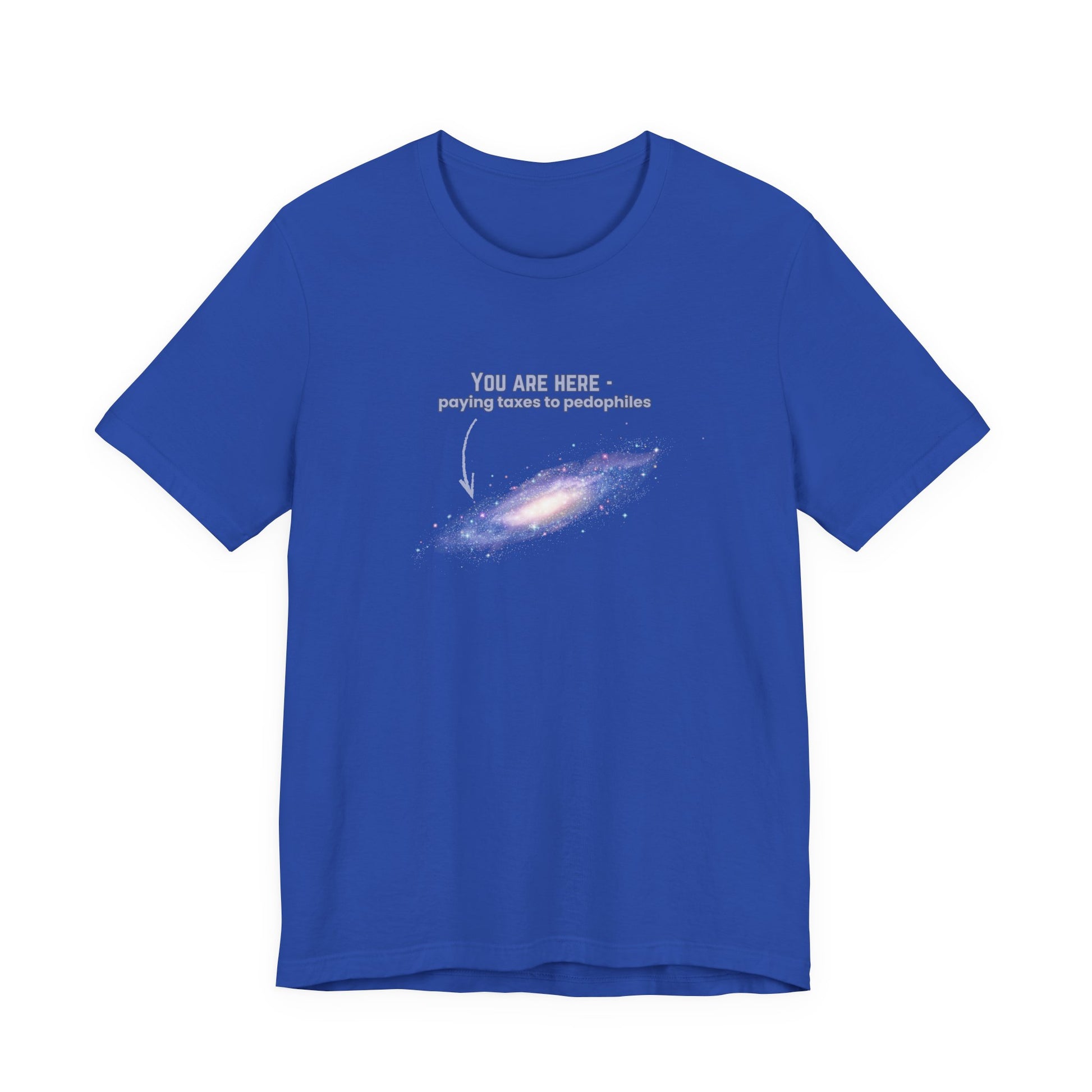 Royal blue t-shirt with graphic of the Milky Way galaxy with an arrow pointing to it and text that says "YOU ARE HERE - Paying taxes to pedophiles" by empowHER by Heidi