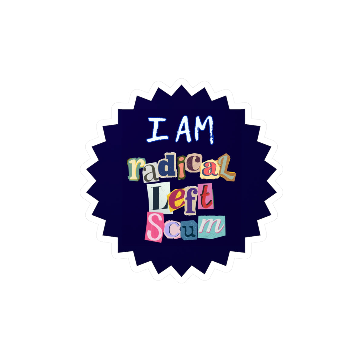 Left Sticker I Am Radical Left Scum Vinyl Sticker | Progressive Activist Decal