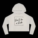 Don't be a D*ck - Women's Cropped Hooded Sweatshirt - empowHERbyHeidi