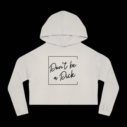 Don't be a D*ck - Women's Cropped Hooded Sweatshirt - empowHERbyHeidi