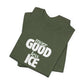 More GOOD, Less ICE T-Shirt