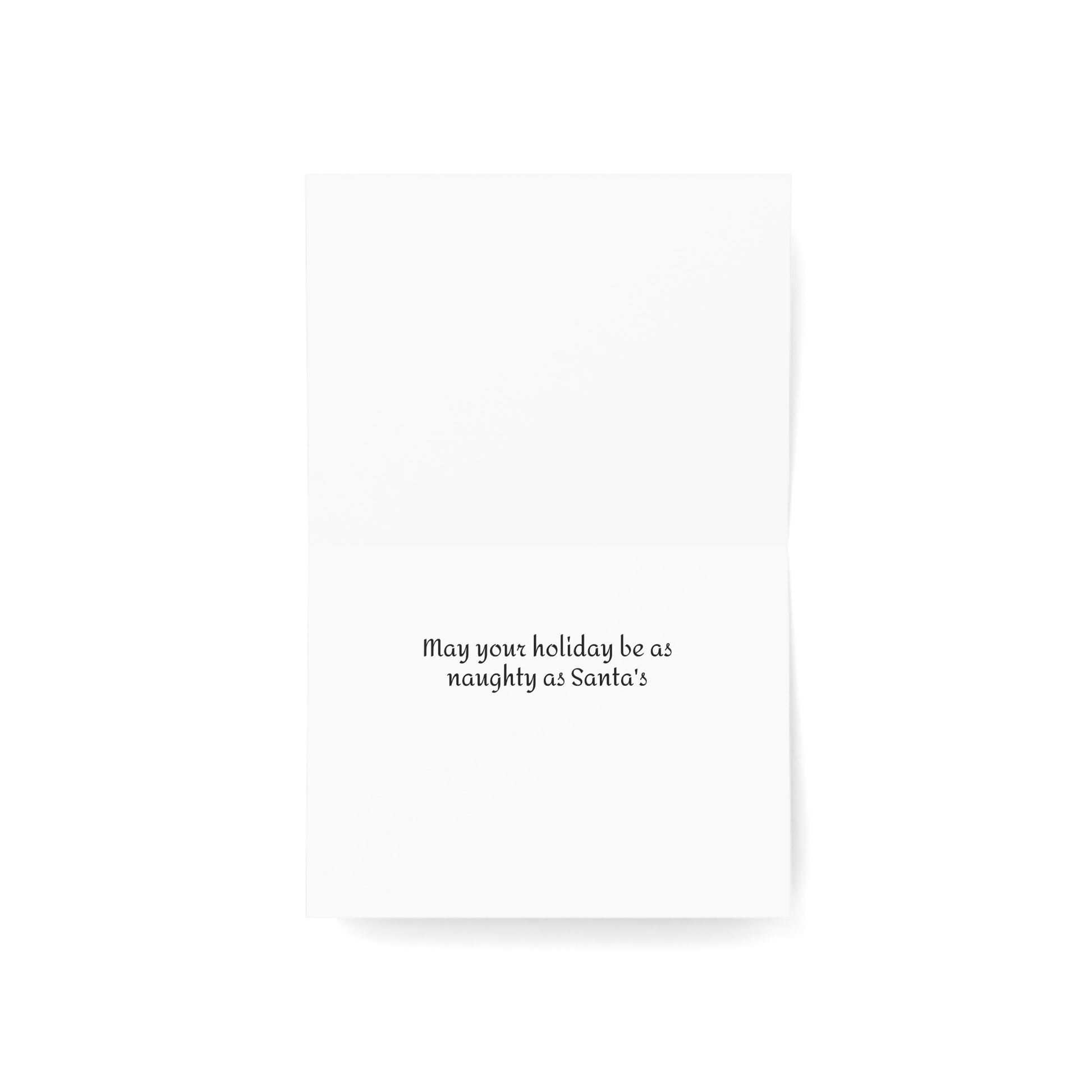 Inside of a white card with black text 'May your holiday be as naughty as Santa's!' on a white background