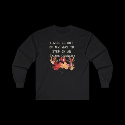 I Will Go Out of My Way to Step on an Extra Crunchy Leaf - Unisex Ultra Cotton Long Sleeve Tee - empowHERbyHeidi