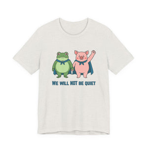 Heather cement t-shirt with cartoon frog and pig characters holding hands and text 'WE WILL NOT BE QUIET' on a white background by empowHER by Heidi | protest wear