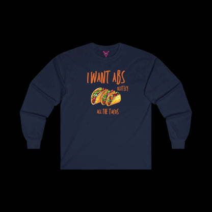 I Want Abs...olutely All the Tacos Long Sleeve T-Shirt