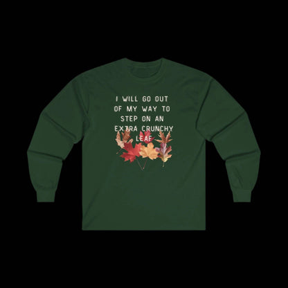I Will Go Out of My Way to Step on an Extra Crunchy Leaf - Unisex Ultra Cotton Long Sleeve Tee - empowHERbyHeidi