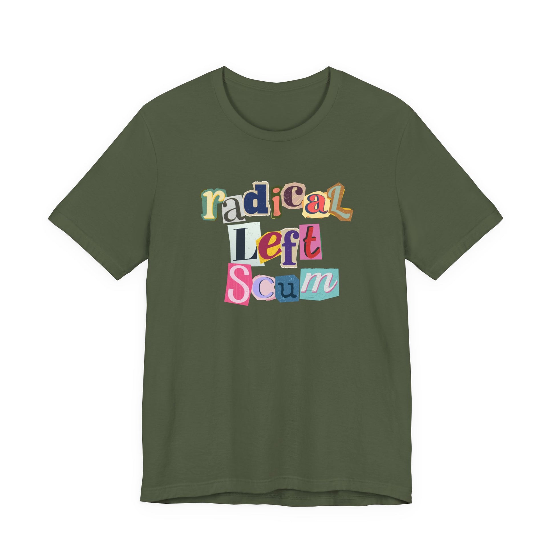 Military green t-shirt with colorful text "radical left scum" design by empowHER by Heidi