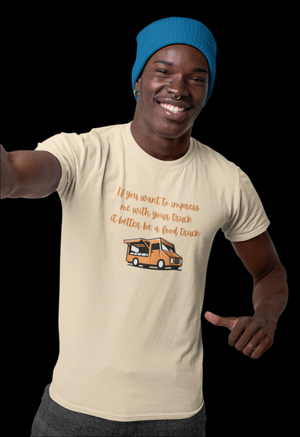 If You Want To Impress Me With Your Truck, It Better Be a Food Truck T-shirt - empowHERbyHeidi