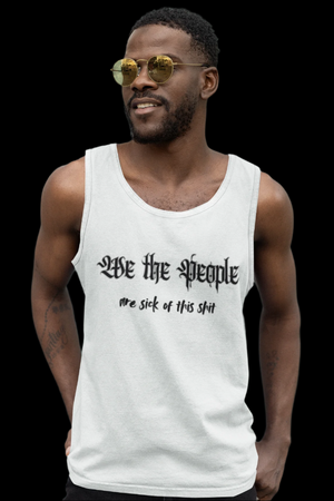 We The People Are Sick of This Sh*t Tank Top